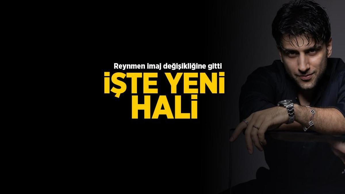 Reynmen imaj değişikliğine gitti! ‘İnsan vakitle sevdiğine emsal’