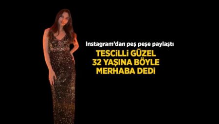 Amine Gülşe 32. yaşına bu türlü merhaba dedi! Instagram’dan peş peşe paylaştı