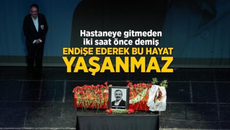 Sırrı Süreyya Öncü’ye hastaneye kaldırılmadan iki saat evvel demiş… ‘Endişe ederek bu hayat yaşanmaz’