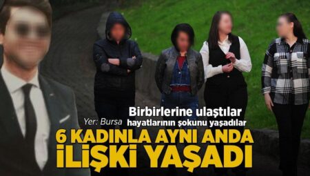 Yaşları 33 ile 55 arasında! 6 bayanla birebir anda alaka yaşadı… Bursa’da akılalmaz olay