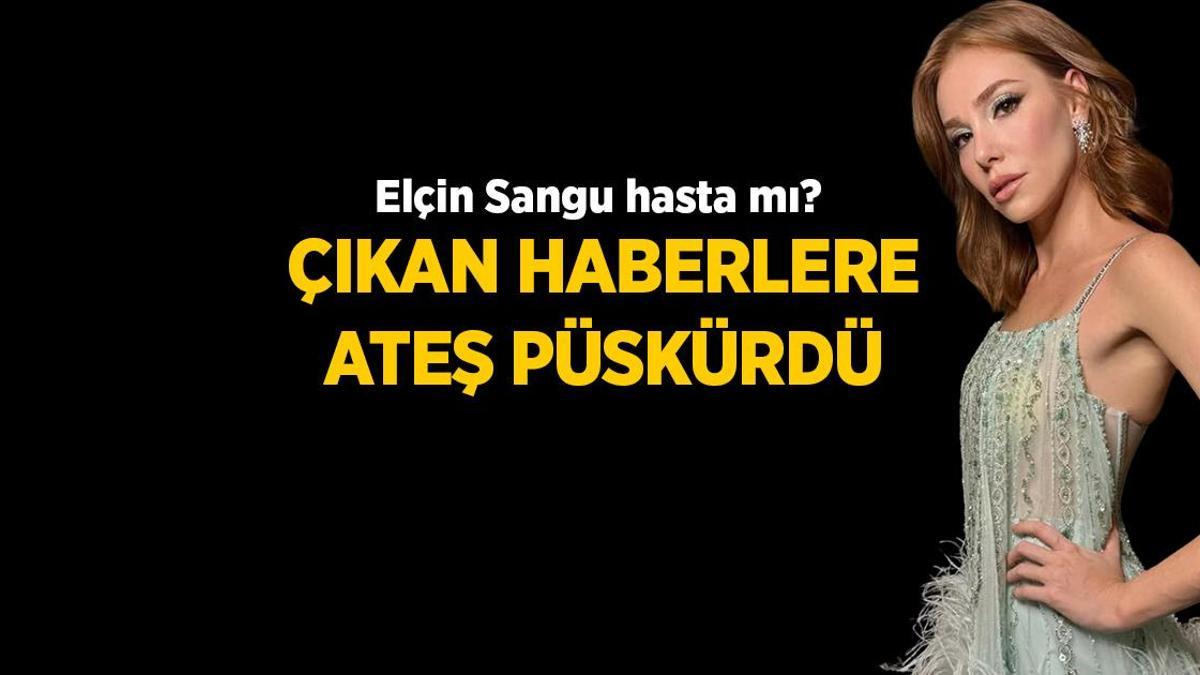 Elçin Sangu hakkındaki hastalık tezlerine son noktayı koydu! ‘İnsanlar dehşetten daima arıyor’