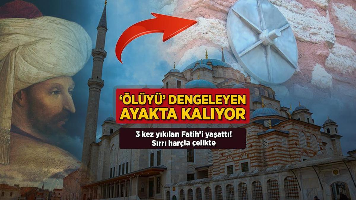 ‘Ölüyü’ dengeleyen ayakta kalıyor! 3 sefer yıkılan Fatih’i yaşattı: Sırrı harçla çelikte
