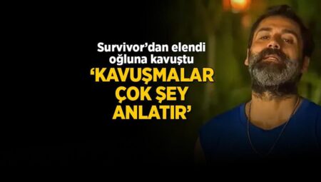 Survivor’dan elendi oğluna kavuştu! ‘Kavuşmalar bazen sessiz fakat çok şey anlatır…’